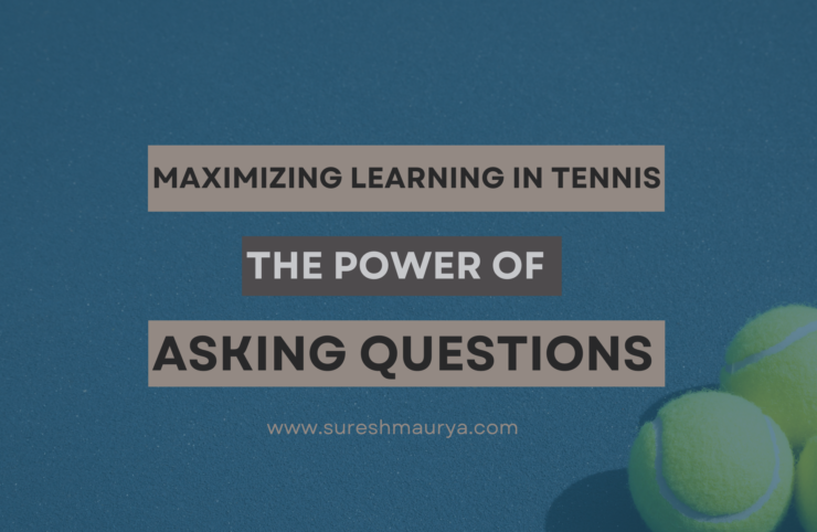 ￼Maximizing Learning in Tennis: The Power of Asking Questions